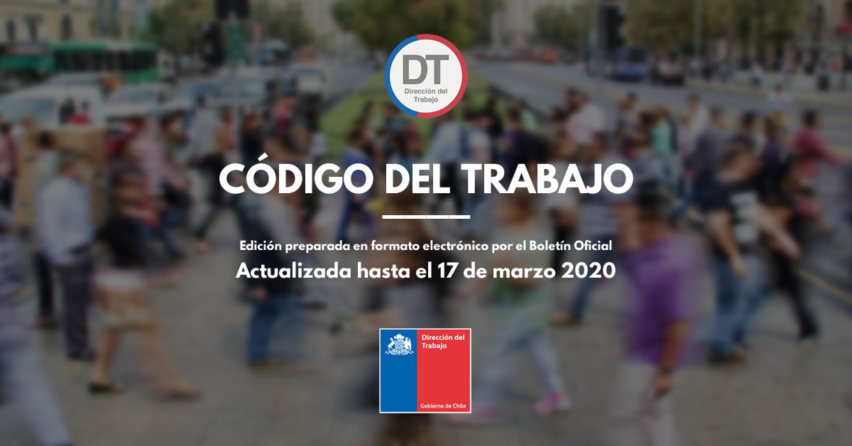 Código del Trabajo: Versión actualizada hasta el hasta el 17 de marzo 2020